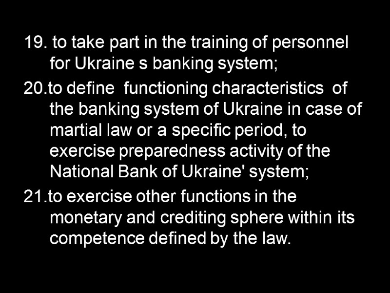 19. to take part in the training of personnel for Ukraine s banking system;